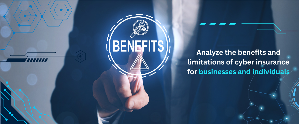 Analyze the benefits and limitations of cyber insurance for businesses and individuals