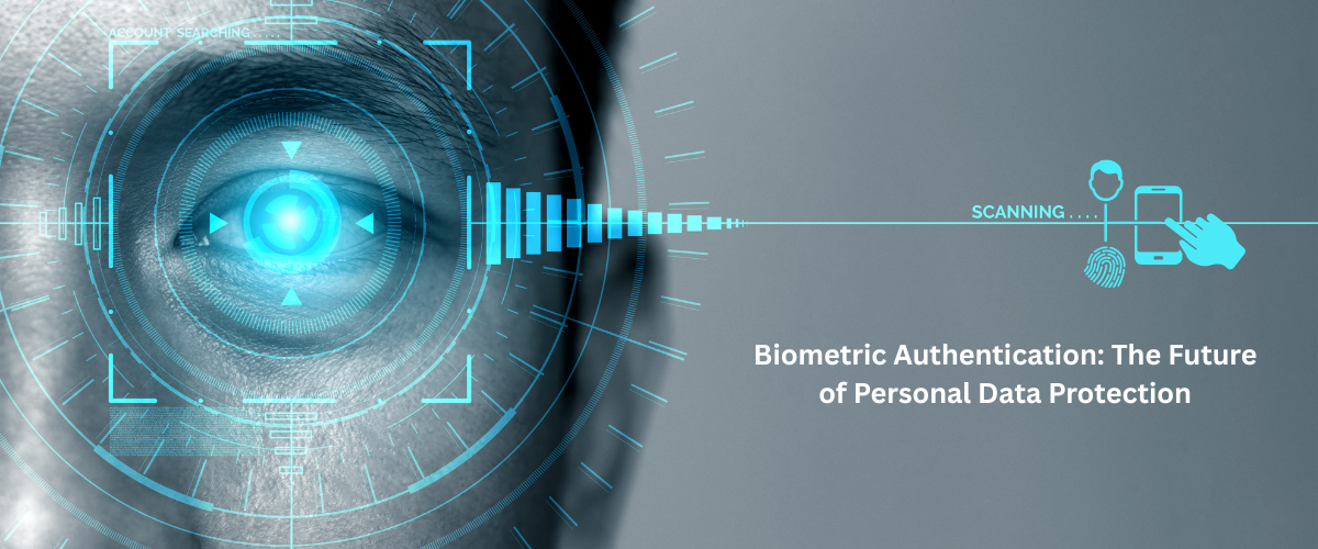 Biometric Authentication: The Future of Personal Data Protection